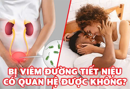Bị viêm đường tiết niệu có quan hệ được không?
